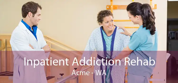 Inpatient Addiction Rehab Acme - WA