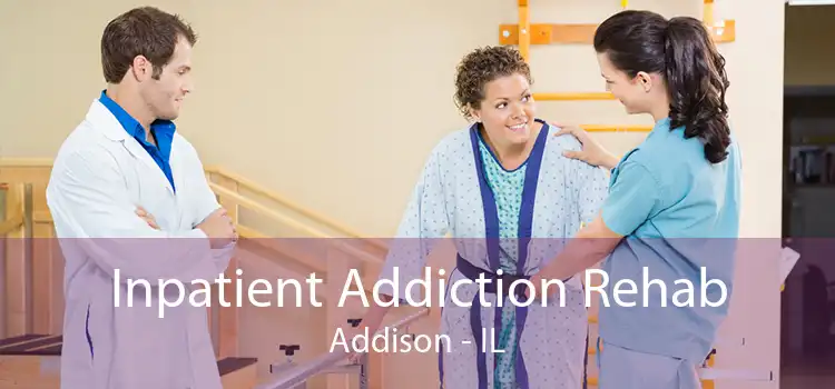Inpatient Addiction Rehab Addison - IL