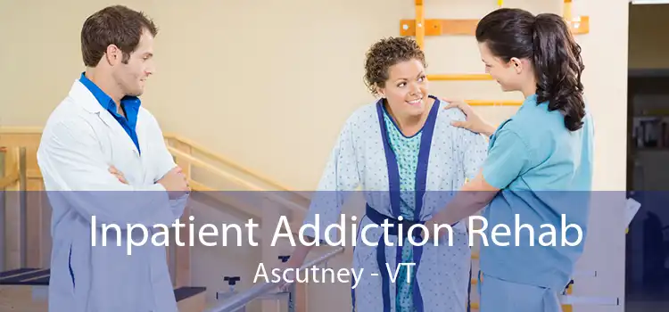Inpatient Addiction Rehab Ascutney - VT