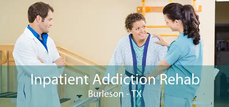 Inpatient Addiction Rehab Burleson - TX