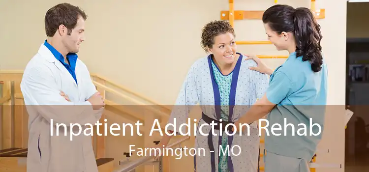 Inpatient Addiction Rehab Farmington - MO