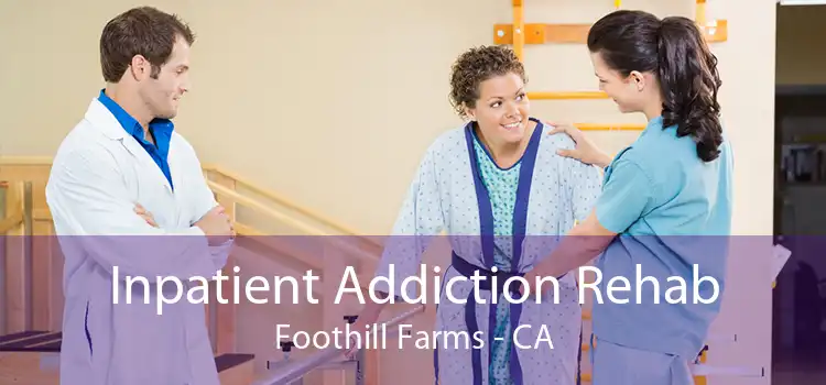 Inpatient Addiction Rehab Foothill Farms - CA