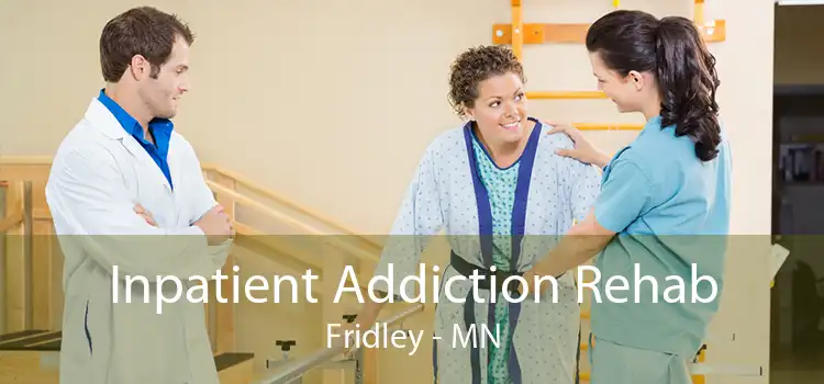 Inpatient Addiction Rehab Fridley - MN