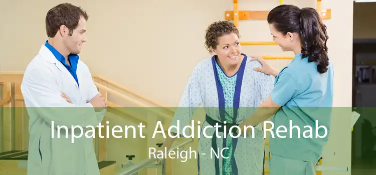 Inpatient Addiction Rehab Raleigh - NC