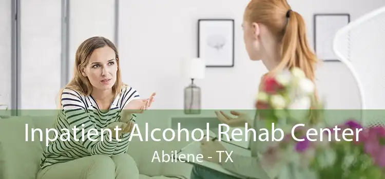 Inpatient Alcohol Rehab Center Abilene - TX