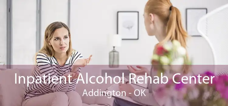Inpatient Alcohol Rehab Center Addington - OK