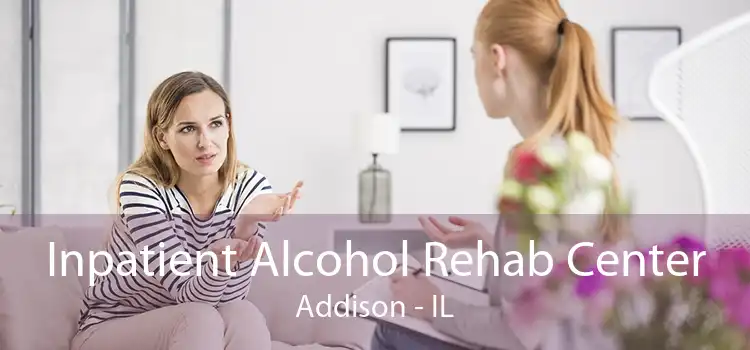 Inpatient Alcohol Rehab Center Addison - IL