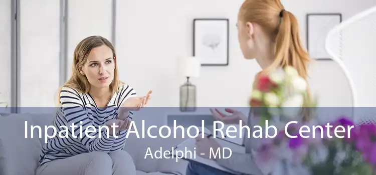 Inpatient Alcohol Rehab Center Adelphi - MD