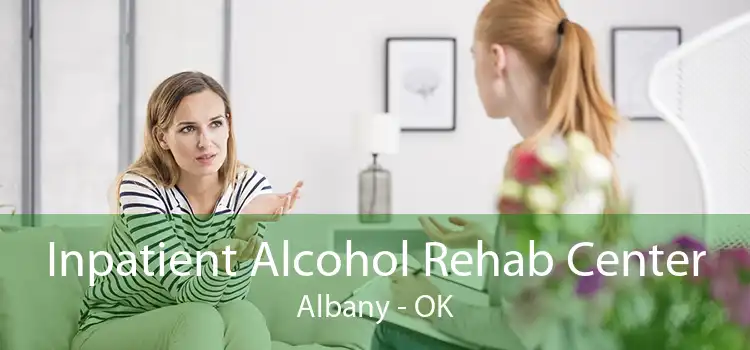 Inpatient Alcohol Rehab Center Albany - OK
