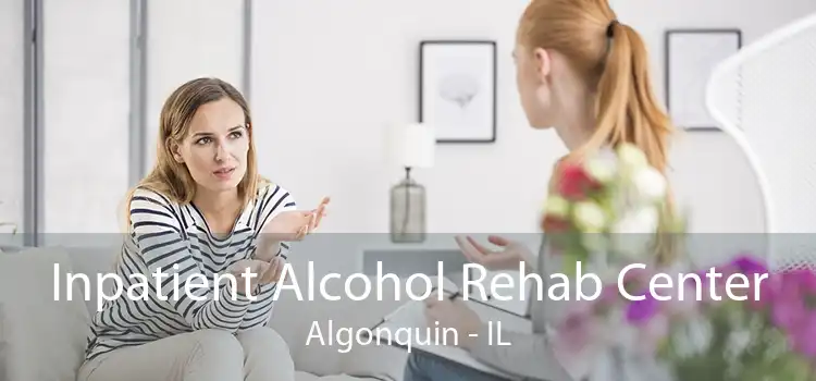 Inpatient Alcohol Rehab Center Algonquin - IL