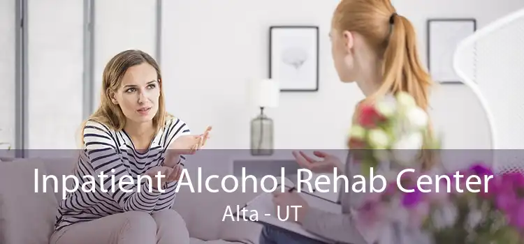 Inpatient Alcohol Rehab Center Alta - UT