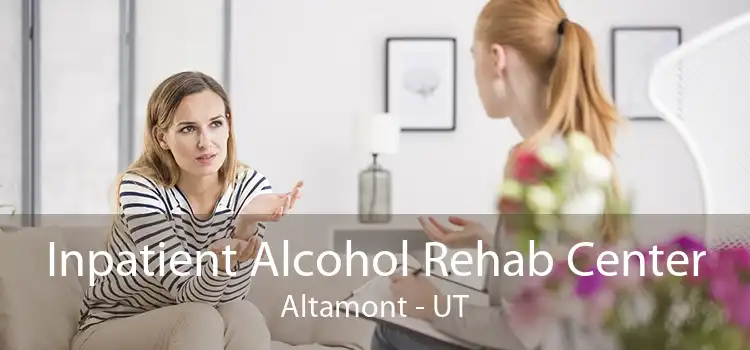 Inpatient Alcohol Rehab Center Altamont - UT