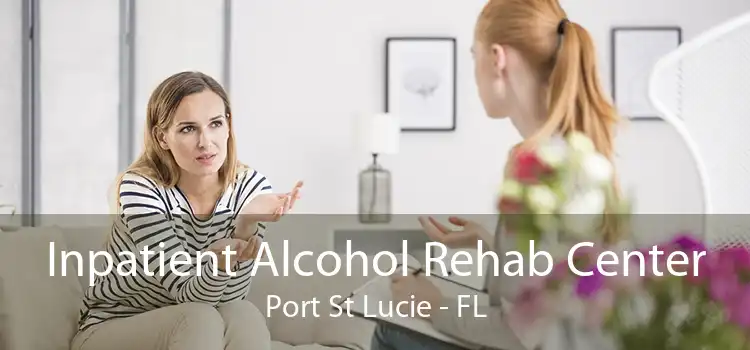 Inpatient Alcohol Rehab Center Port St Lucie - FL