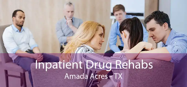Inpatient Drug Rehabs Amada Acres - TX