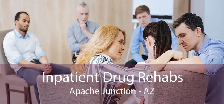Inpatient Drug Rehabs Apache Junction - AZ