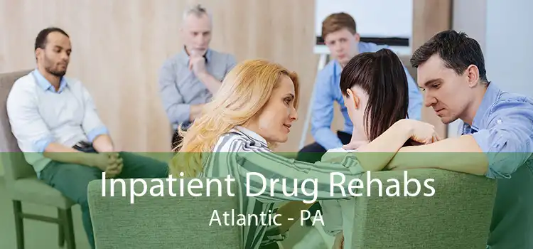 Inpatient Drug Rehabs Atlantic - PA
