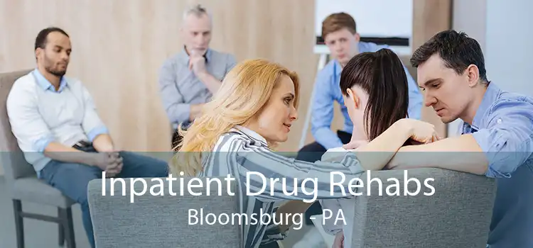 Inpatient Drug Rehabs Bloomsburg - PA
