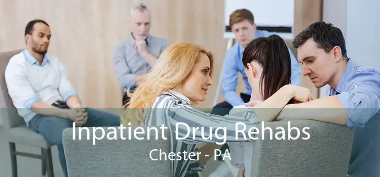 Inpatient Drug Rehabs Chester - PA