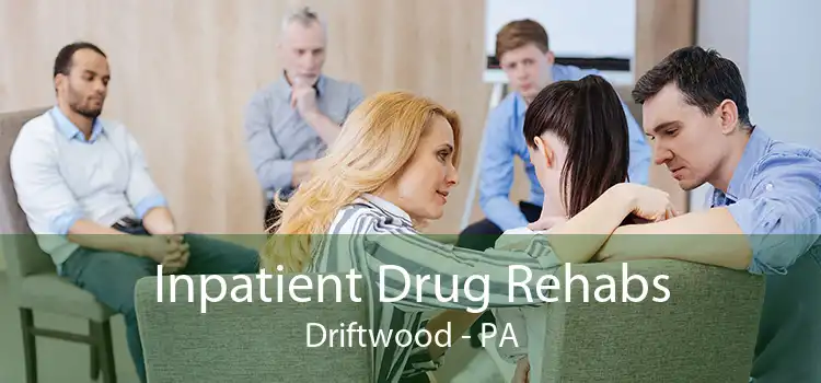 Inpatient Drug Rehabs Driftwood - PA