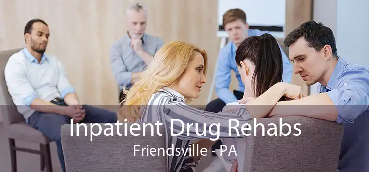 Inpatient Drug Rehabs Friendsville - PA