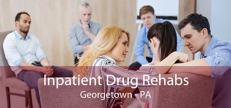 Inpatient Drug Rehabs Georgetown - PA
