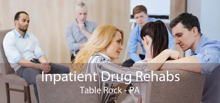 Inpatient Drug Rehabs Table Rock - PA