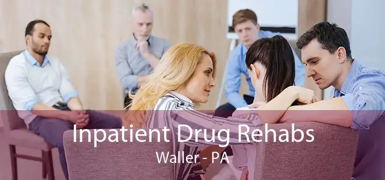 Inpatient Drug Rehabs Waller - PA