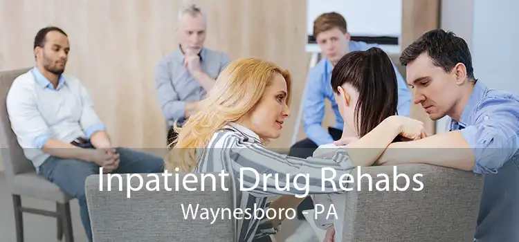 Inpatient Drug Rehabs Waynesboro - PA