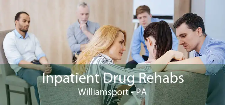 Inpatient Drug Rehabs Williamsport - PA