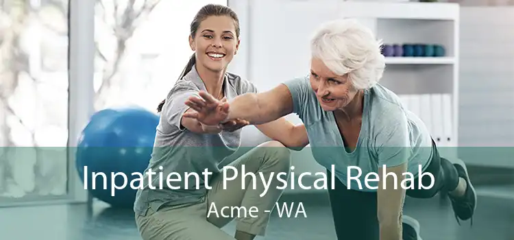 Inpatient Physical Rehab Acme - WA