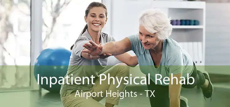 Inpatient Physical Rehab Airport Heights - TX