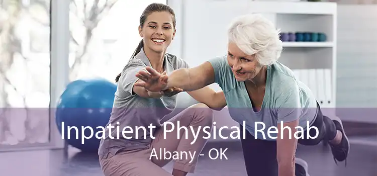 Inpatient Physical Rehab Albany - OK