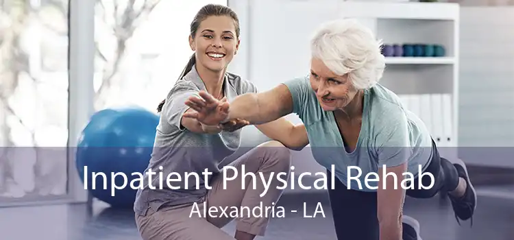 Inpatient Physical Rehab Alexandria - LA