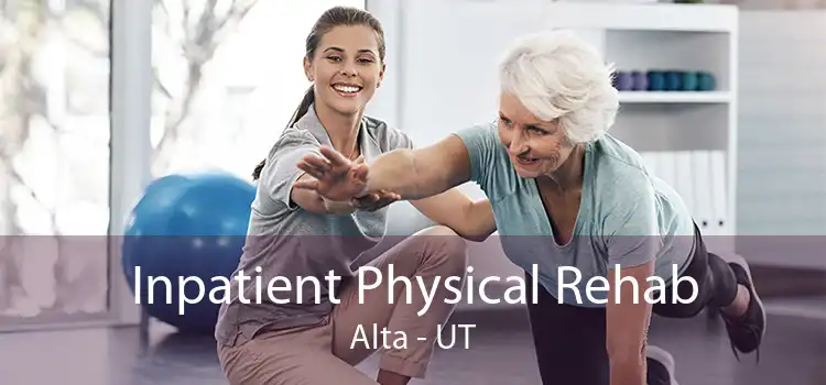Inpatient Physical Rehab Alta - UT