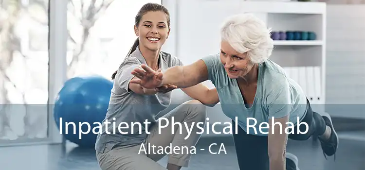 Inpatient Physical Rehab Altadena - CA