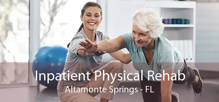 Inpatient Physical Rehab Altamonte Springs - FL
