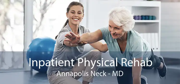 Inpatient Physical Rehab Annapolis Neck - MD