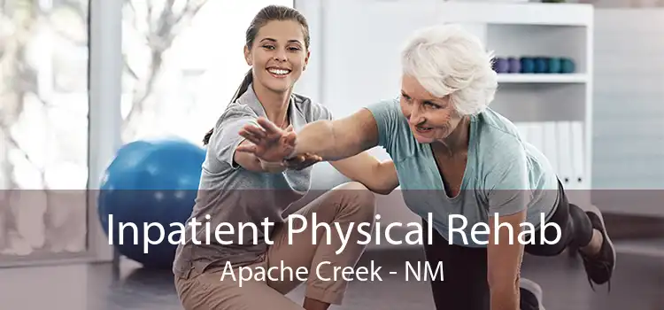 Inpatient Physical Rehab Apache Creek - NM