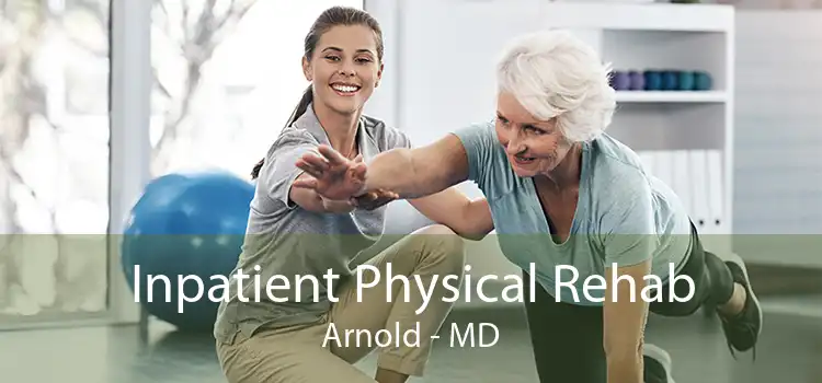 Inpatient Physical Rehab Arnold - MD