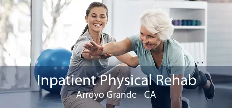 Inpatient Physical Rehab Arroyo Grande - CA