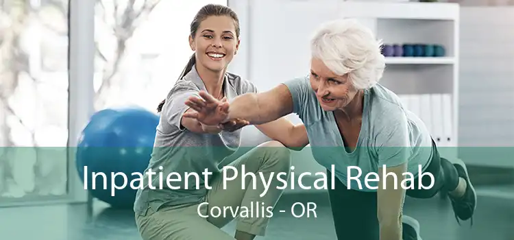 Inpatient Physical Rehab Corvallis - OR