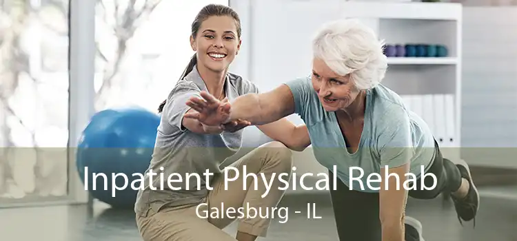 Inpatient Physical Rehab Galesburg - IL
