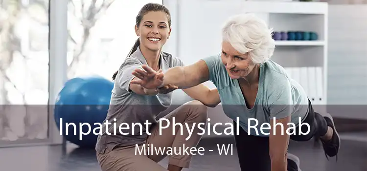 Inpatient Physical Rehab Milwaukee - WI