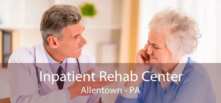 Inpatient Rehab Center Allentown - PA