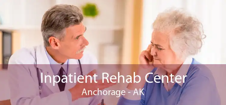 Inpatient Rehab Center Anchorage - AK