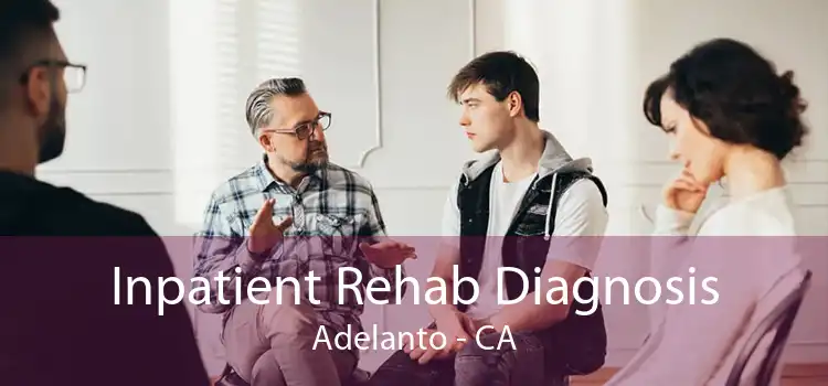 Inpatient Rehab Diagnosis Adelanto - CA
