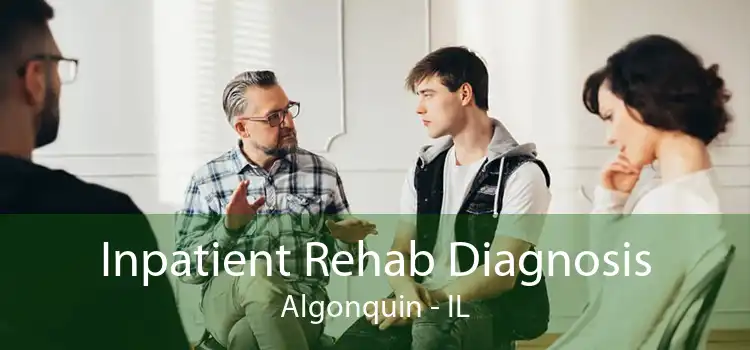 Inpatient Rehab Diagnosis Algonquin - IL