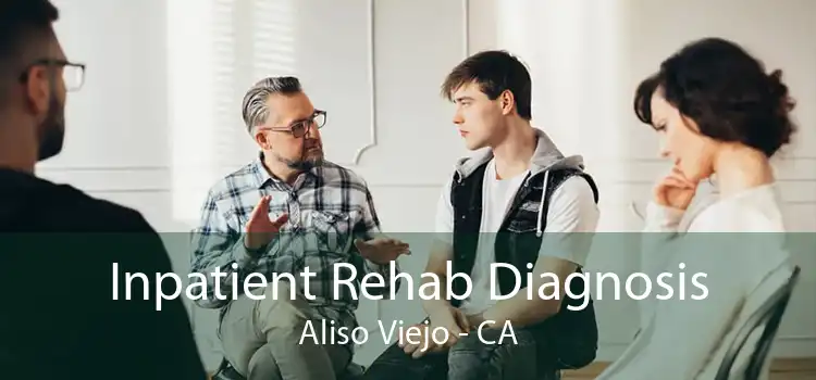 Inpatient Rehab Diagnosis Aliso Viejo - CA