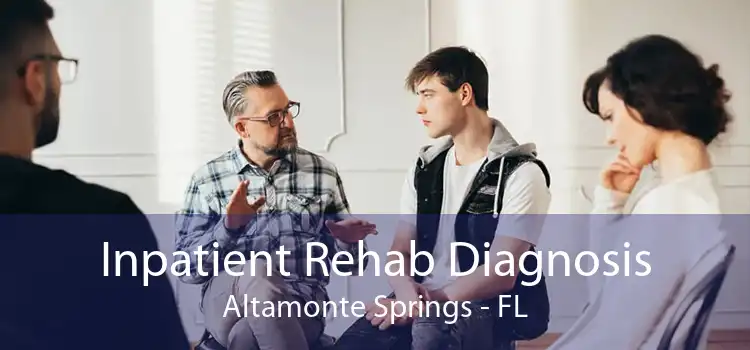 Inpatient Rehab Diagnosis Altamonte Springs - FL