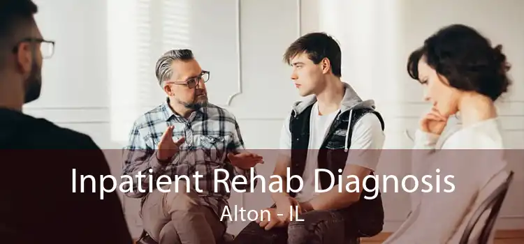 Inpatient Rehab Diagnosis Alton - IL